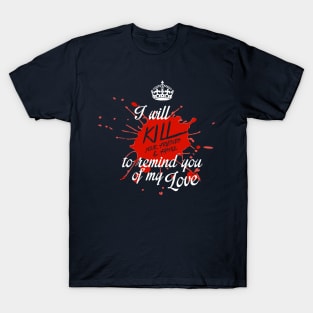 Kill your friends and family T-Shirt